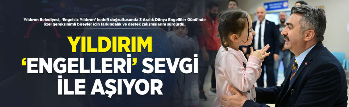 ‘Engelsiz Yıldırım’ hedefiyle; özel gereksinimli