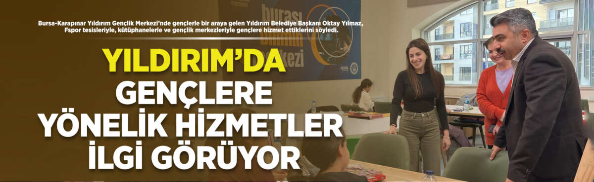 Yıldırım Gençlik Merkezi’ni ziyaret eden