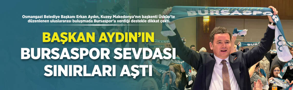 Osmangazi Belediye Başkanı Erkan Aydın,