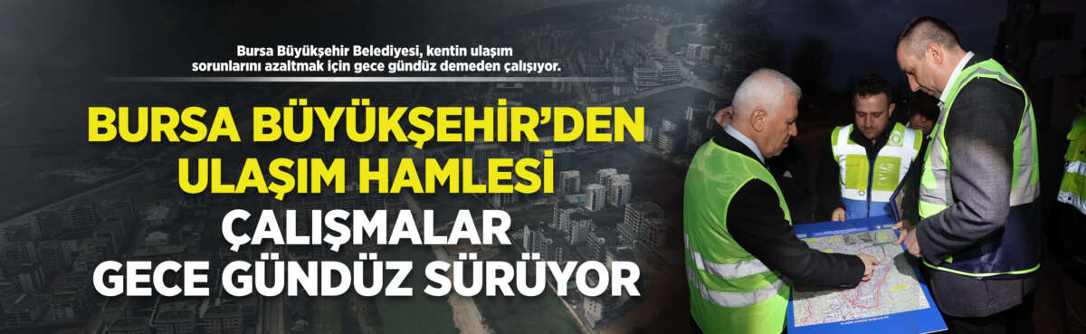 Bursa Büyükşehir Belediyesi, kentin ulaşım sorunlarını