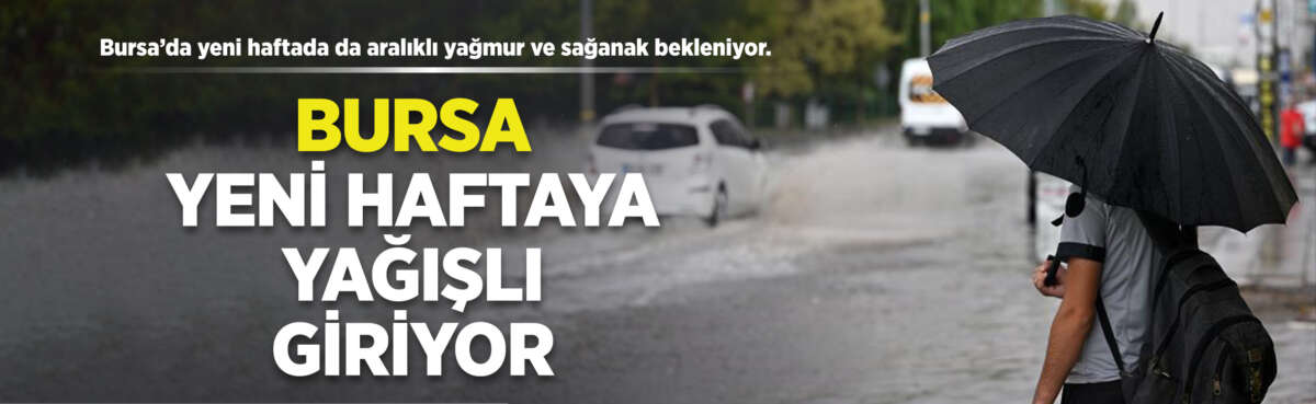 Bursa’da yağışlı hava yeni haftada