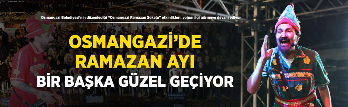 Osmangazi Belediyesi’nin düzenlediği “Osmangazi Ramazan