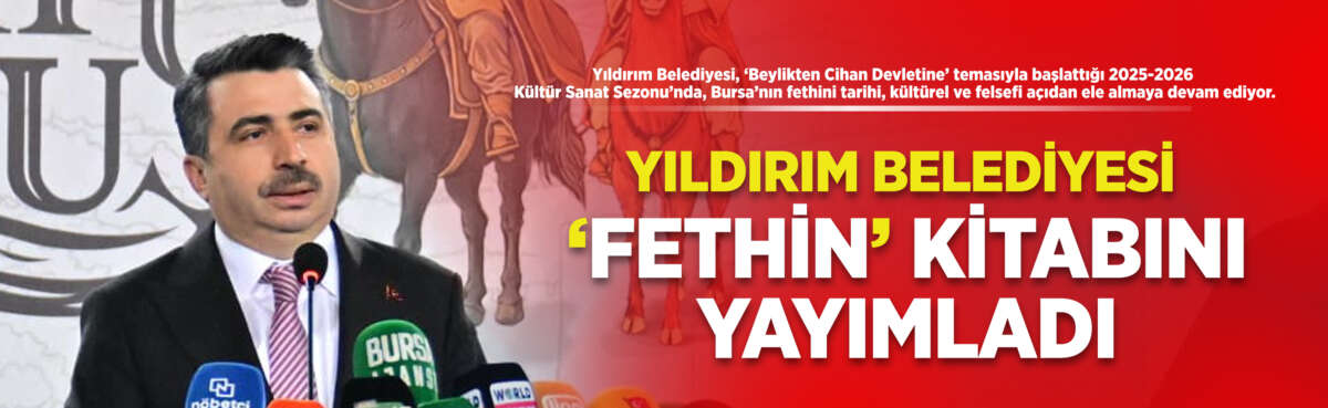 Yıldırım Belediyesi, ‘Beylikten Cihan Devletine’