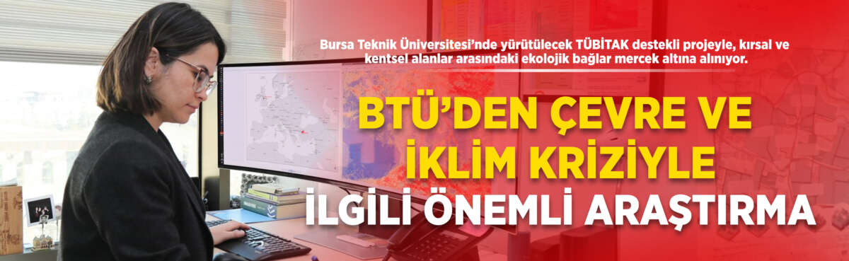 Bursa Teknik Üniversitesi’nde yürütülecek TÜBİTAK