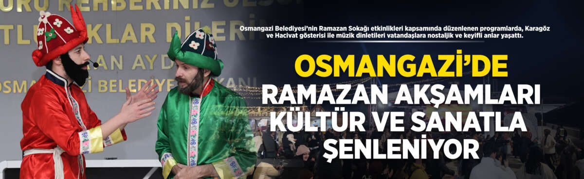 Osmangazi’de Ramazan akşamları, kültür ve