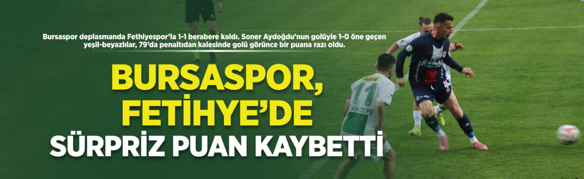 Bursaspor deplasmanda Fethiyespor’la 1-1 berabere