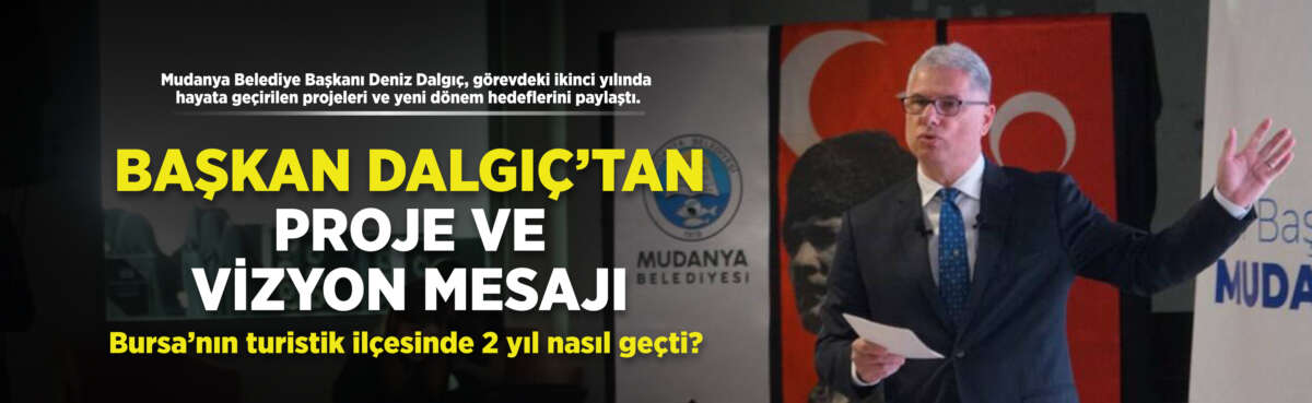 Mudanya Belediye Başkanı Deniz Dalgıç,