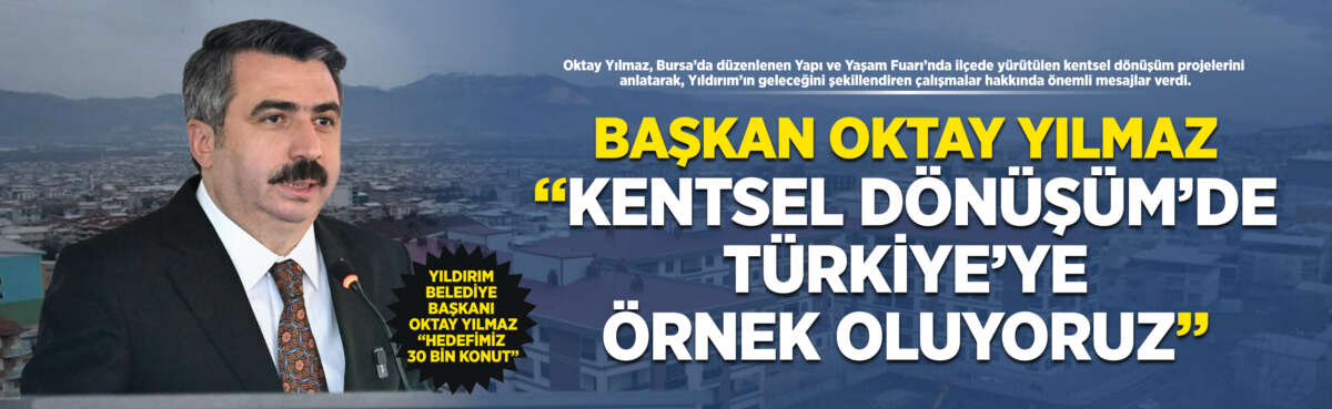 Hayata geçirdiği projelerle Yıldırım’ı geleceğe