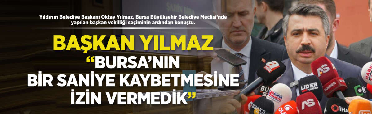 Yıldırım Belediye Başkanı Oktay Yılmaz,