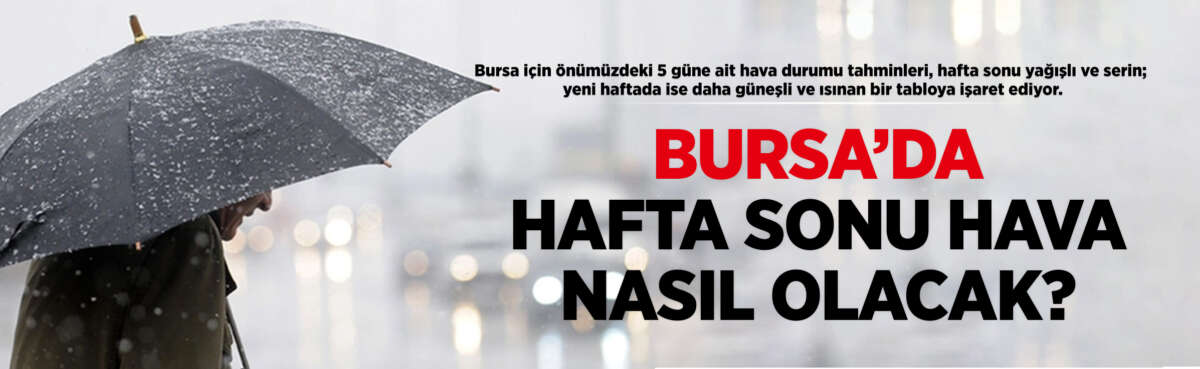 Bursa için önümüzdeki 5 güne