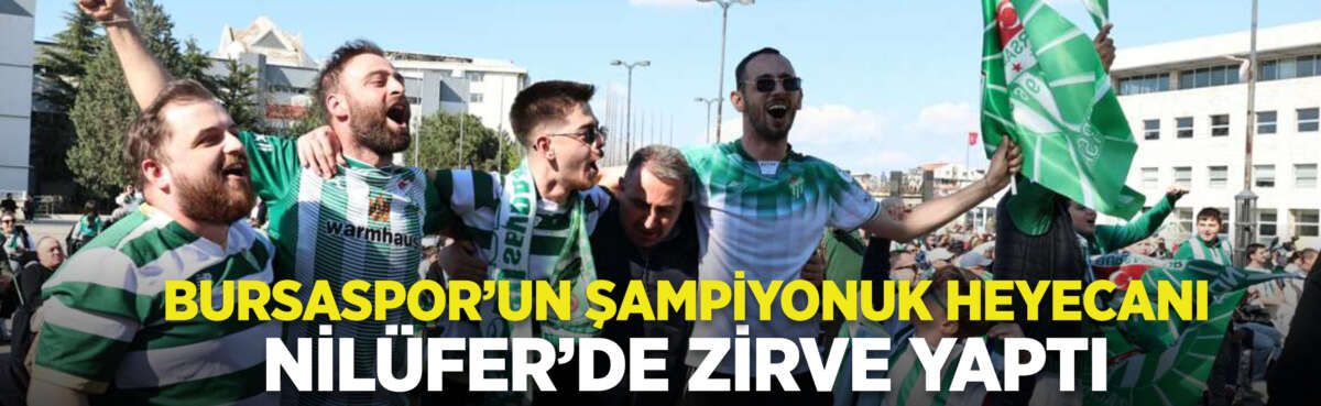 Bursaspor’un şampiyonluğu Nilüfer’de büyük bir