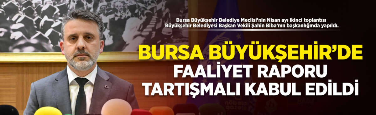 Bursa Büyükşehir Belediye Meclisi’nin Nisan