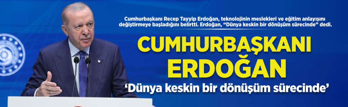 Cumhurbaşkanı Recep Tayyip Erdoğan, teknolojinin