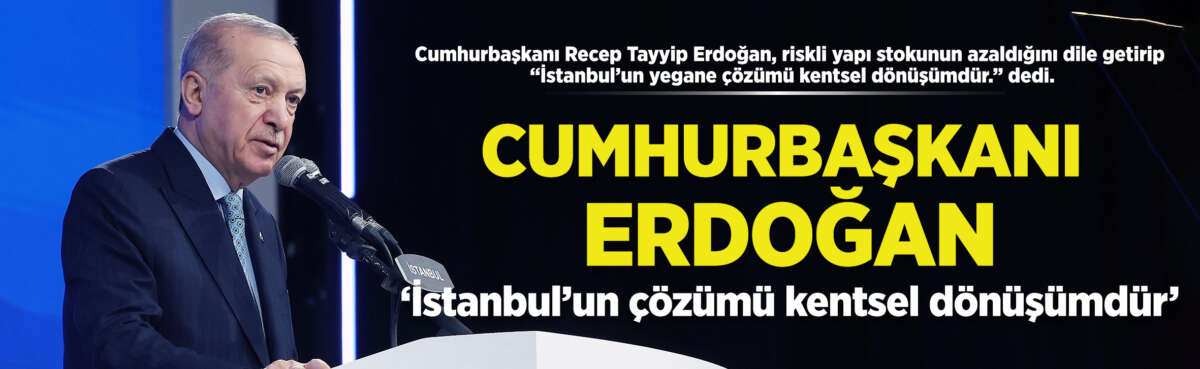 Cumhurbaşkanı Recep Tayyip Erdoğan, riskli