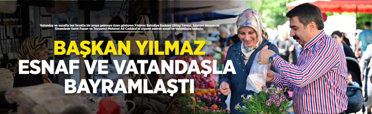 Vatandaş ve esnafla her fırsatta