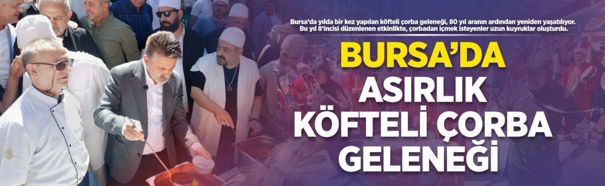 Bursa'da asırlık köfteli çorba geleneği,