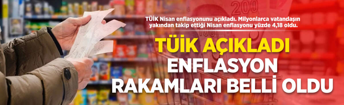 TÜİK Nisan enflasyonunu açıkladı. Milyonlarca