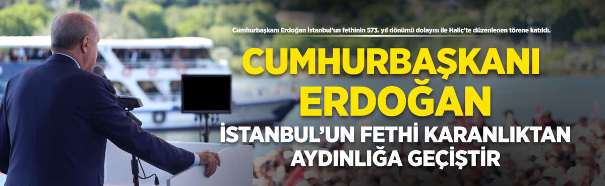 Cumhurbaşkanı Erdoğan İstanbul'un fethinin 573.