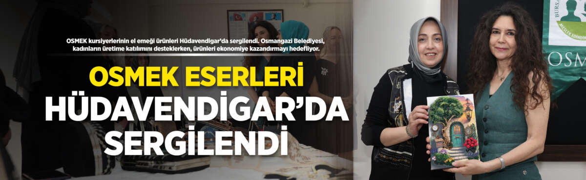 Kadınların üretime katılımını destekleyen Osmangazi