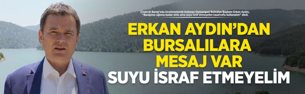 Çınarcık Barajı’nda incelemelerde bulunan Osmangazi