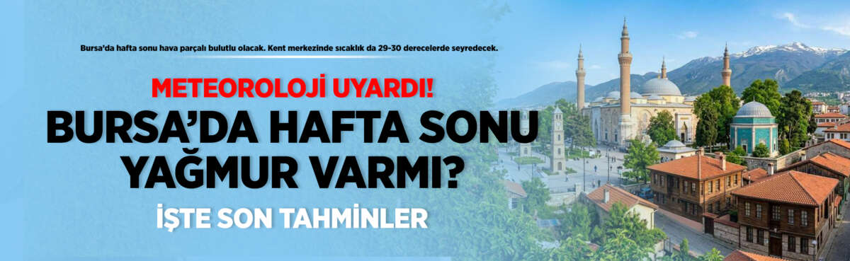 Bursa’da hafta sonu hava parçalı