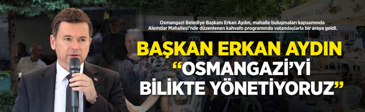 Osmangazi Belediye Başkanı Erkan Aydın,