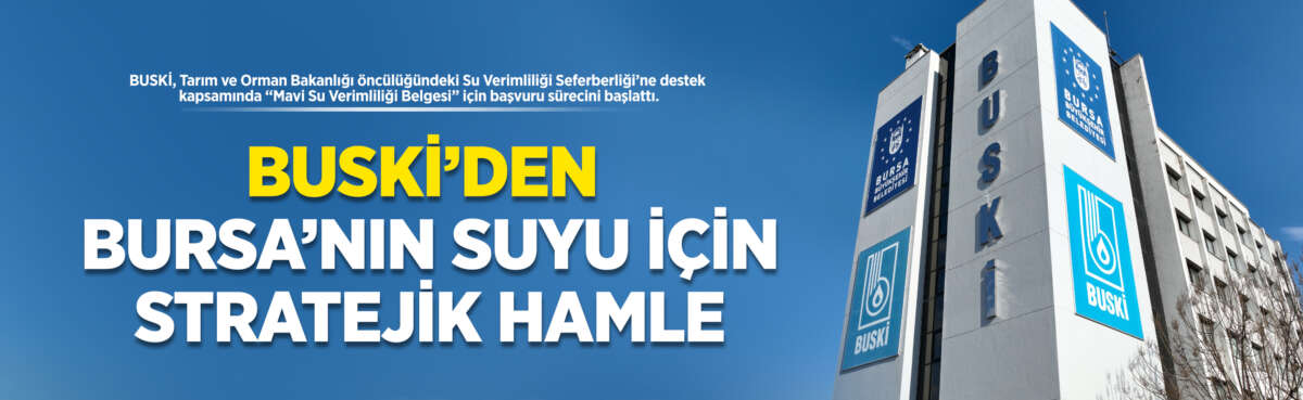Bursa Büyükşehir Belediyesi’ne bağlı BUSKİ,