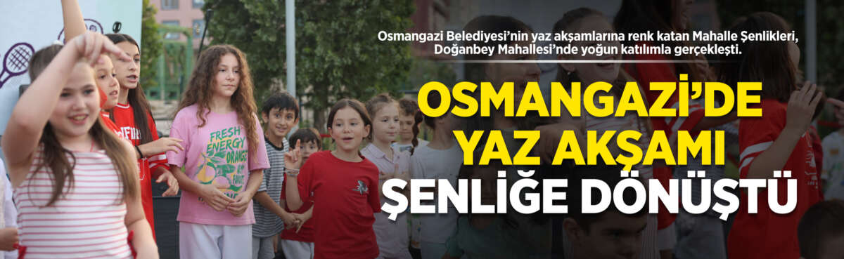 Osmangazi Belediyesi’nin yaz akşamlarına renk