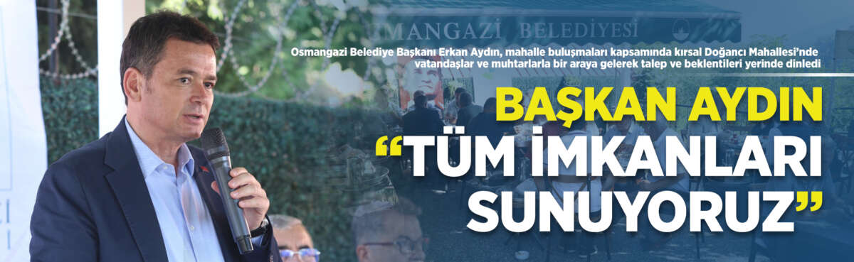 Osmangazi Belediye Başkanı Erkan Aydın,