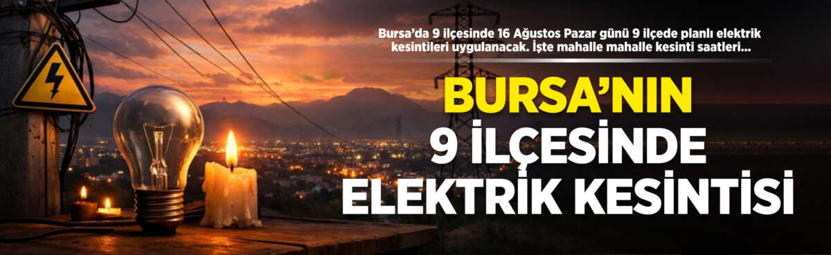 Bursa’da 9 ilçesinde 16 Ağustos