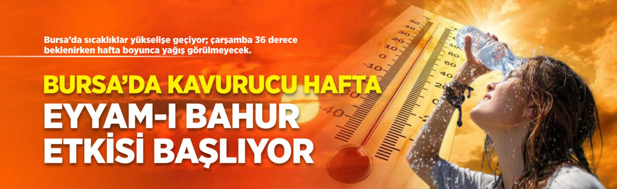 Bursa’da yeni haftayla birlikte sıcaklıklar