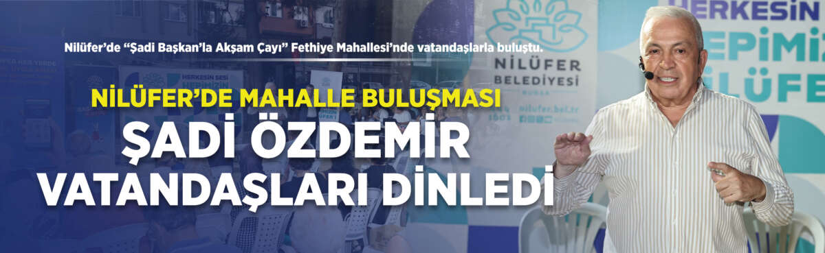 Nilüfer Belediyesi’nin mahalle sakinleriyle doğrudan