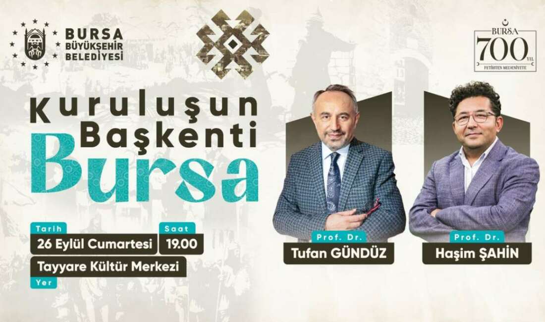 Bursa’nın 700 yıllık fetih hafızası konuşulacak Bursa Büyükşehir Belediyesi, Bursa’nın