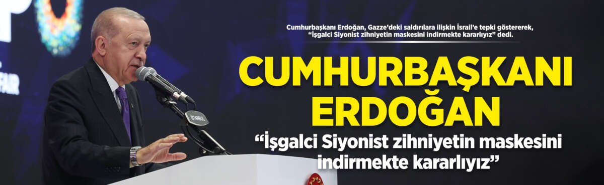 Cumhurbaşkanı Recep Tayyip Erdoğan, İsrail’in