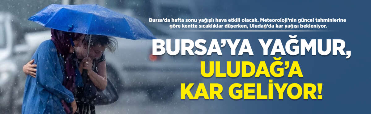 Bursa’da hafta sonu yağışlı hava